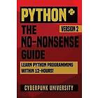 Cyberpunk University: Python: The No-Nonsense Guide: Learn Python Programming Within 12 Hours!