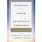 Kathleen A Cahalan, Gordon S Mikoski: Opening the Field of Practical Theology