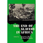 Suzanne Miers, Richard L Roberts: The End of Slavery in Africa