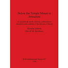 Shimon Gibson, David M Jacobson: Below the Temple Mount in Jerusalem