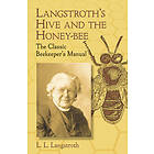 L L Langstroth: Langstroth's Hive and the Honey-bee