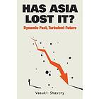 Vasuki Shastry: Has Asia Lost It?: Dynamic Past, Turbulent Future