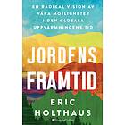Eric Holthaus: Jordens framtid en radikal vision av våra möjligheter i den globala uppvärmningens tid
