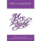 Karen R Thomas: Mrs. Right: A woman's guide to becoming and remaining a wife