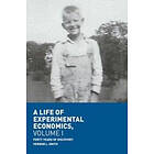 Vernon L Smith: A Life of Experimental Economics, Volume I