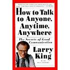 Larry King, Bill Gilbert: How to Talk Anyone, Anytime, Anywhere