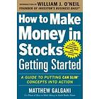 Matthew Galgani: How to Make Money in Stocks Getting Started: A Guide Putting CAN SLIM Concepts into Action