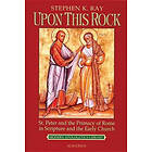 Stephen K Ray: Upon This Rock