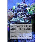 Zechariah James Blanchard: Saltwater Fish and Reef Tanks: From Beginner to Expert