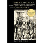 Clifford Ando: Imperial Ideology and Provincial Loyalty in the Roman Empire
