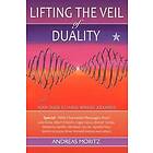 Andreas Moritz: Lifting the Veil of Duality