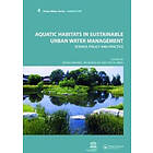 Iwona Wagner, Jiri Marsalek, Pascal Breil: Aquatic Habitats in Sustainable Urban Water Management