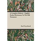 Karl Feyerbend: A Complete Hebrew English Pocket Dictionary To The Old Testament