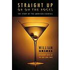 William Grimes: Straight Up or on the Rocks: The Story of American Cocktail