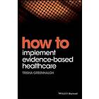 T Greenhalgh: How to Implement Evidence-Based Healthcare