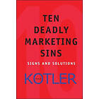 P Kotler: Ten Deadly Marketing Sins Signs and Solutions