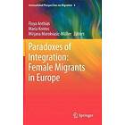 Floya Anthias, Maria Kontos, Mirjana Morokvasic-Muller: Paradoxes of Integration: Female Migrants in Europe