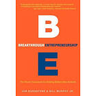 Jon Burgstone, Bill Murphy Jr: Breakthrough Entrepreneurship: The Proven Framework for Building Brilliant New Ventures