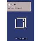 F C S Schiller: Tantalus: Or the Future of Man