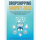 Michael Stone: Dropshipping Shopify 2023 Create an $30,000/month Passive Income E-commerce Business From Home and Reach Financial Freedom