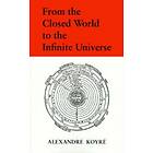 Alexandre Koyre: From the Closed World to Infinite Universe