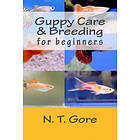 N T Gore: Guppy Care & Breeding for Beginners