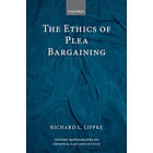 Richard L Lippke: The Ethics of Plea Bargaining