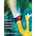 Robert M Fenner: Marine Aquarium Algae, Control