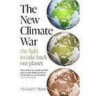 Michael E Mann: The New Climate War