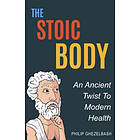 Philip Ghezelbash: The Stoic Body: An Ancient Twist To Modern Health