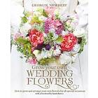 Georgie Newbery: Grow your own Wedding Flowers