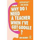Ian Gilbert: Why Do I Need a Teacher When I've got Google?