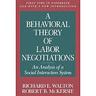 Richard E Walton, Robert B McKersie: A Behavioral Theory of Labor Negotiations
