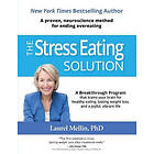 Laurel Mellin: The Stress Eating Solution: A Proven, Neuroscience Method for Ending Overeating