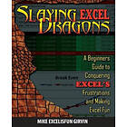 Mike Girvin: Slaying Excel Dragons: A Beginners Guide to Conquering Excel's Frustrations and Making Fun