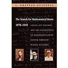 I Grattan-Guinness: The Search for Mathematical Roots, 1870-1940