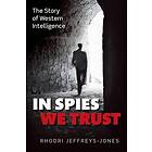 Rhodri Jeffreys-Jones: In Spies We Trust