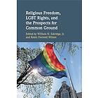 William N Eskridge Jr: Religious Freedom, LGBT Rights, and the Prospects for Common Ground