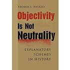 Thomas L Haskell: Objectivity Is Not Neutrality