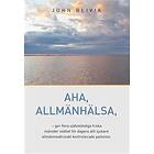 John Blivik: Allmänhälsa en långsiktig säker och hälsoförbättrande strategi (LSHFB) individualiserad hälsoetik & hälsoevidens som aldrig ska