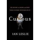 Ian Leslie: Curious: The Desire to Know and Why Your Future Depends on It