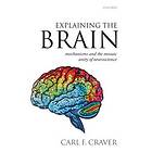 Carl F Craver: Explaining the Brain