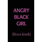 Elexus Jionde: Angry Black Girl