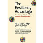 The Resiliency Advantage; Master Change, Thrive Under Pressure, and Bounce Back from Setbacks