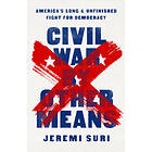 Civil War by Other Means: America's Long and Unfinished Fight for Democracy