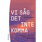 Vi såg det inte komma Att missa, förtränga och bortförklara samhällshot