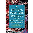 A Critical Political Economy of the Middle East and North Africa