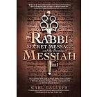 The Rabbi, the Secret Message, and the Identity of Messiah: The Expanded True Story of Israeli Rabbi Yitzhak Kaduri and How His Stunning Rev