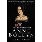 The Life and Death of Anne Boleyn