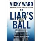 The Liar's Ball – The Extraordinary Saga of How One Building Broke the World's Toughest Tycoons